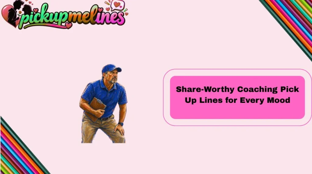 Share-Worthy Coaching Pick Up Lines for Every Mood