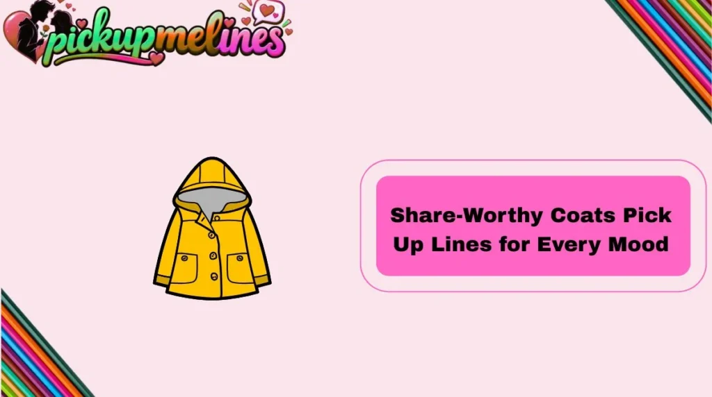 Share-Worthy Coats Pick Up Lines for Every Mood
