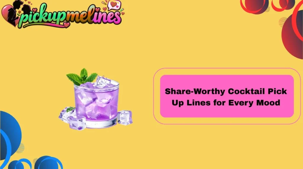 Share-Worthy Cocktail Pick Up Lines for Every Mood