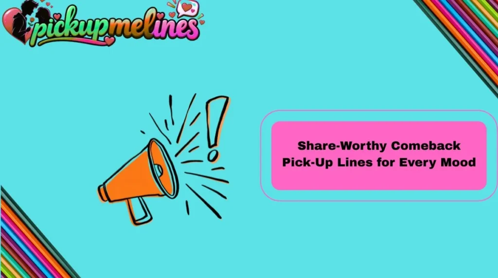Share-Worthy Comeback Pick-Up Lines for Every Mood