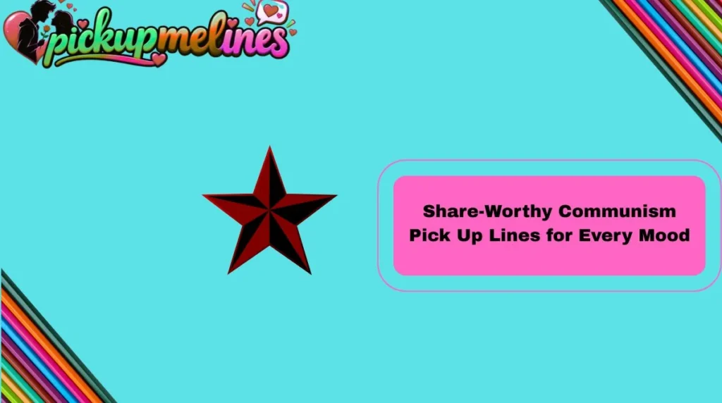 Share-Worthy Communism Pick Up Lines for Every Mood