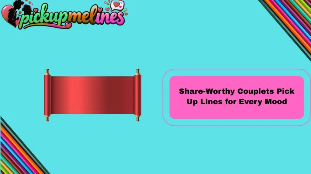 Share-Worthy Couplets Pick Up Lines for Every Mood
