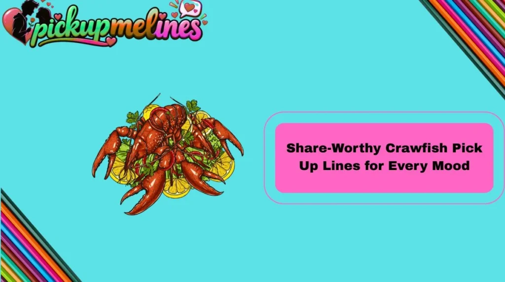 Share-Worthy Crawfish Pick Up Lines for Every Mood