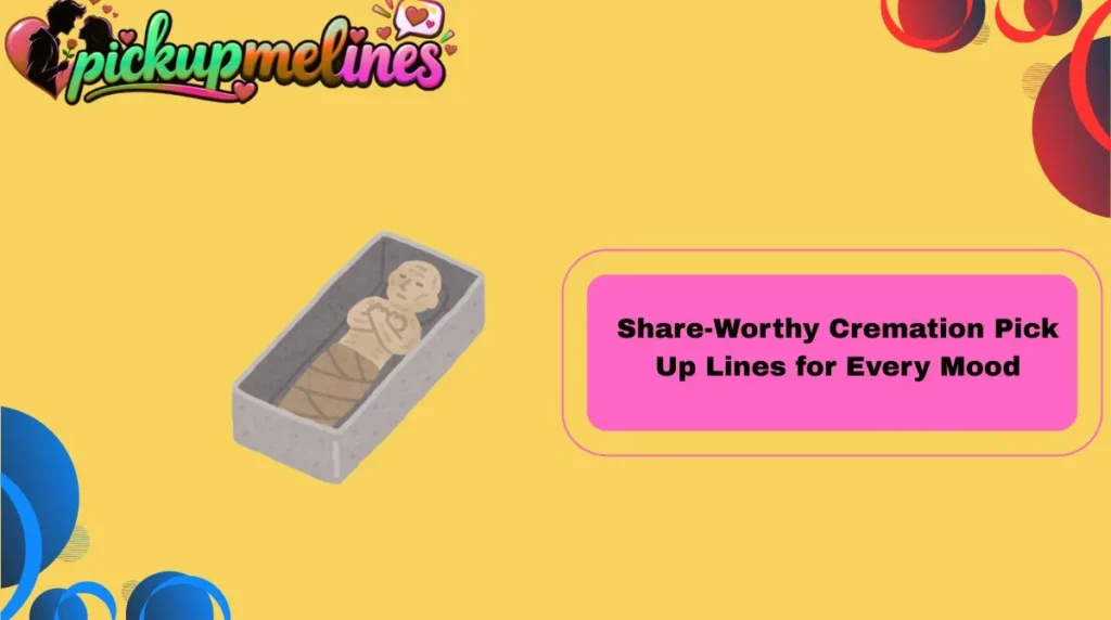 Share-Worthy Cremation Pick Up Lines for Every Mood