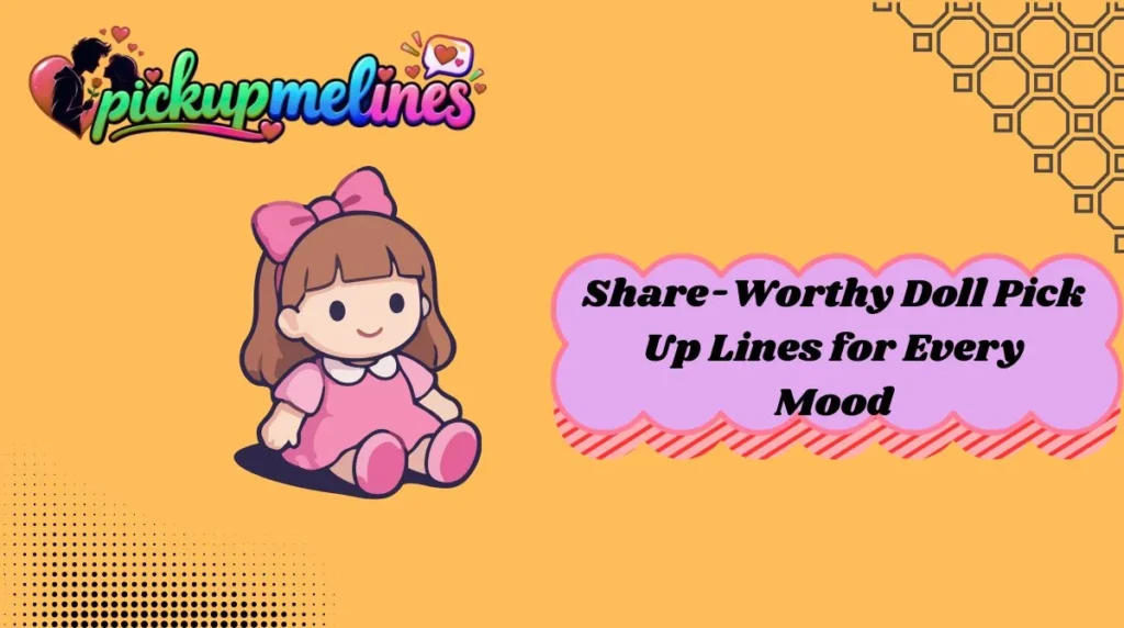 Share-Worthy Doll Pick Up Lines for Every Mood