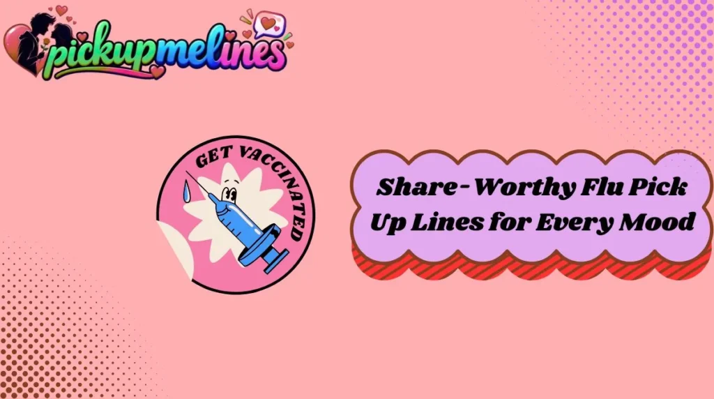 Share-Worthy Flu Pick Up Lines for Every Mood
