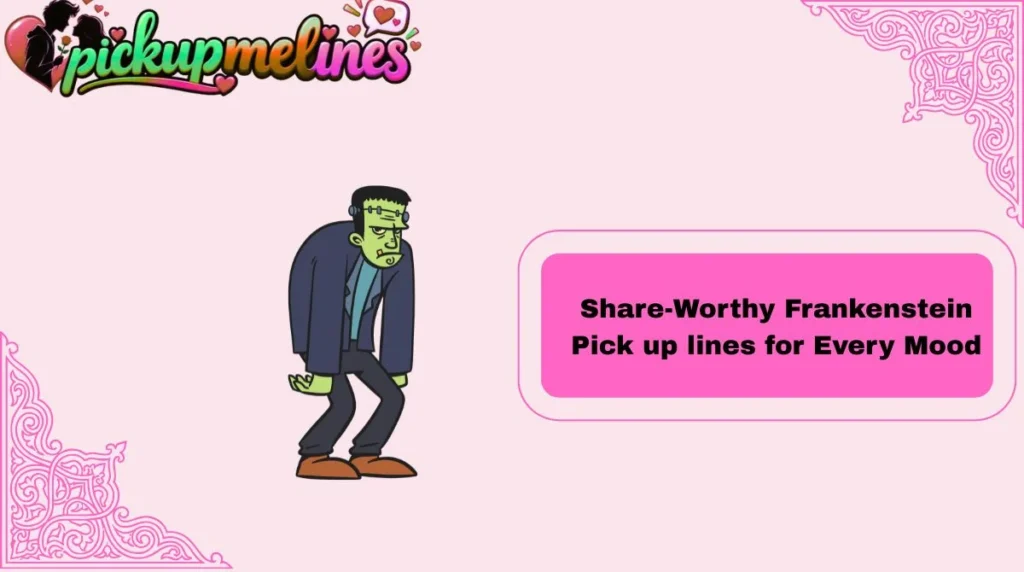 Share-Worthy Frankenstein Pick up lines for Every Mood