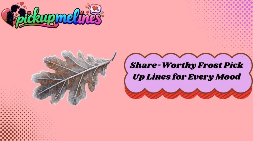 Share-Worthy Frost Pick Up Lines for Every Mood