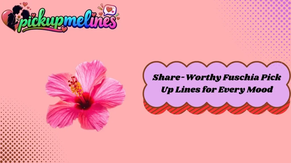 Share-Worthy Fuschia Pick Up Lines for Every Mood