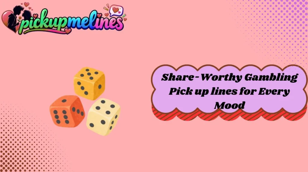 Share-Worthy Gambling Pick up lines for Every Mood
