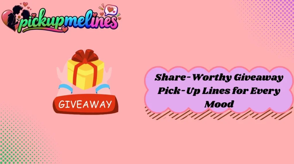 Share-Worthy Giveaway Pick-Up Lines for Every Mood