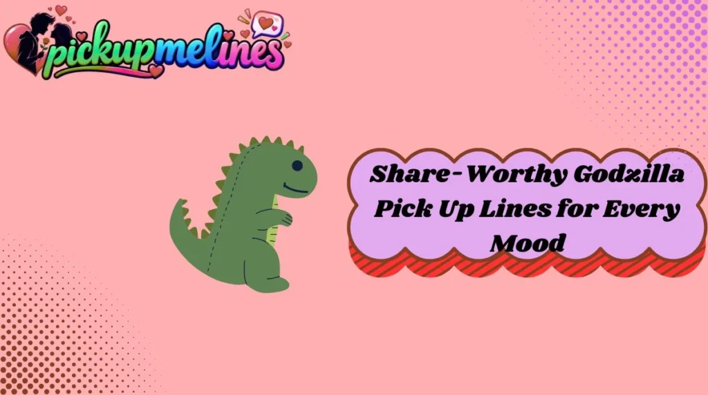Share-Worthy Godzilla Pick Up Lines for Every Mood