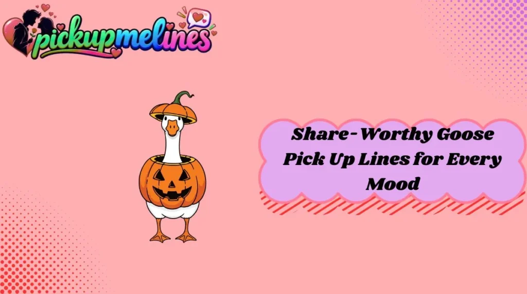 Share-Worthy Goose Pick Up Lines for Every Mood