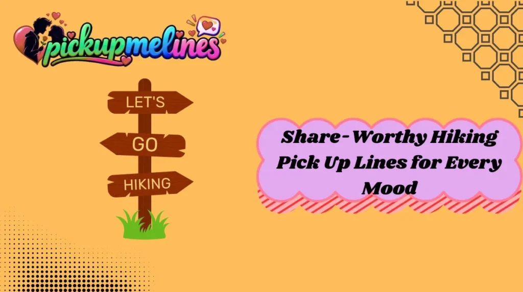 Share-Worthy Hiking Pick Up Lines for Every Mood