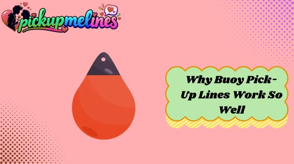 Why Buoy Pick-Up Lines Work So Well