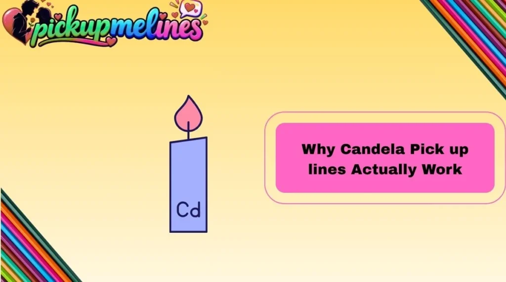 Why Candela Pick up lines Actually Work