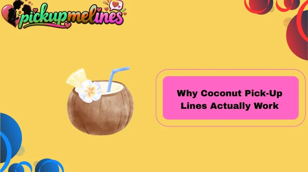 Why Coconut Pick-Up Lines Actually Work