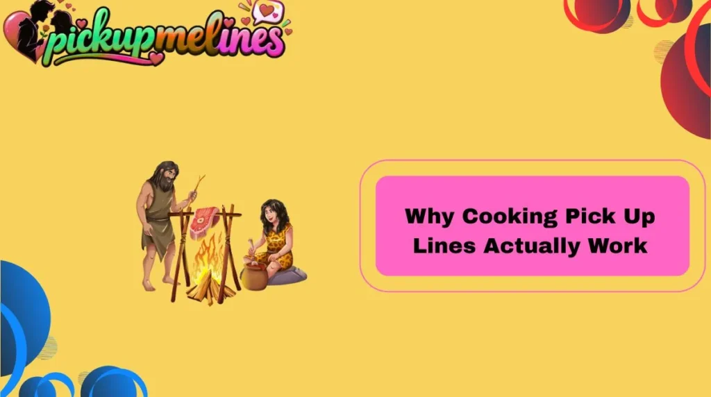 Why Cooking Pick Up Lines Actually Work