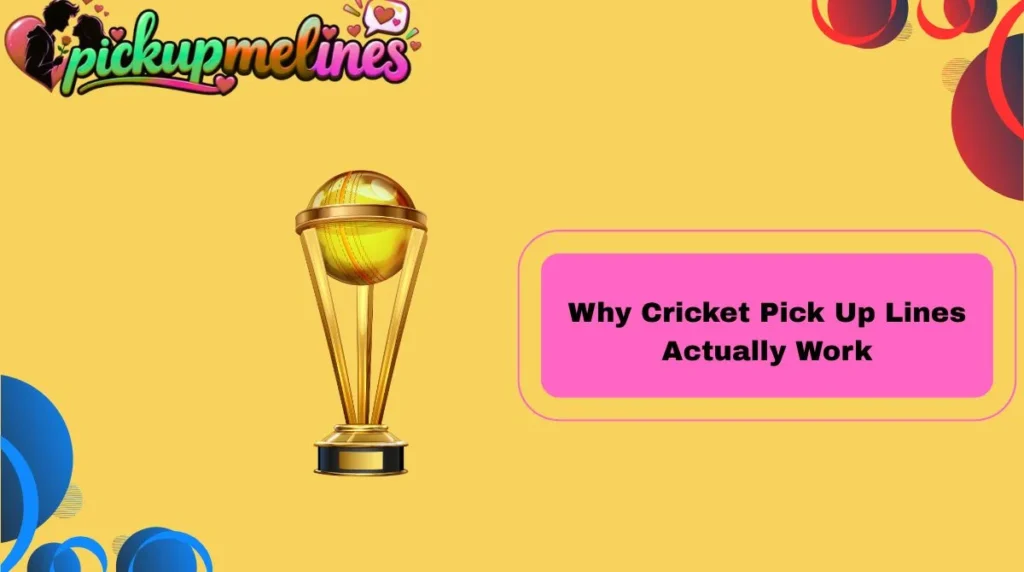 Why Cricket Pick Up Lines Actually Work