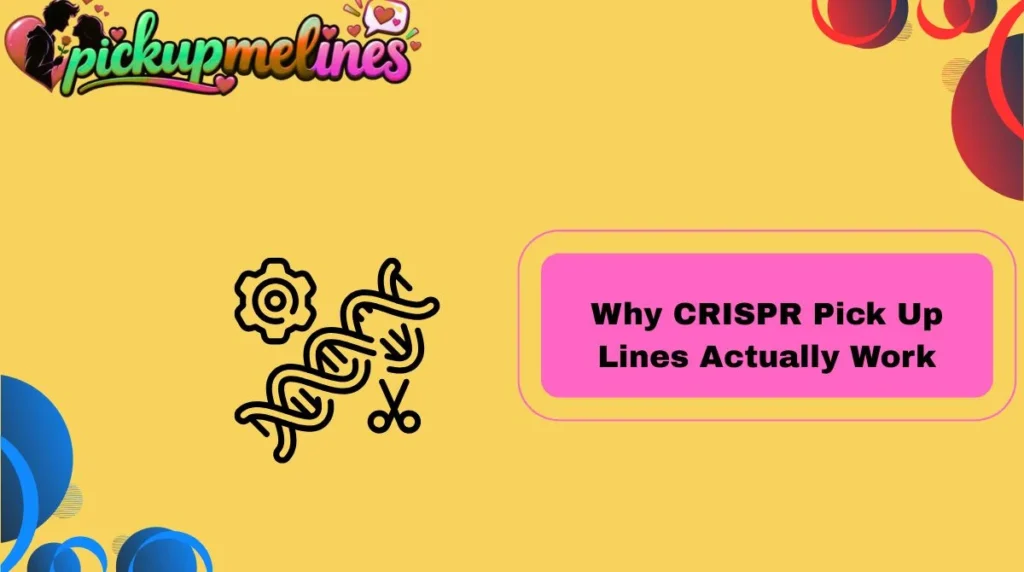 Why CRISPR Pick Up Lines Actually Work