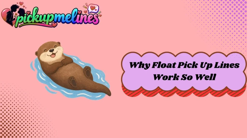 Why Float Pick Up Lines Work So Well