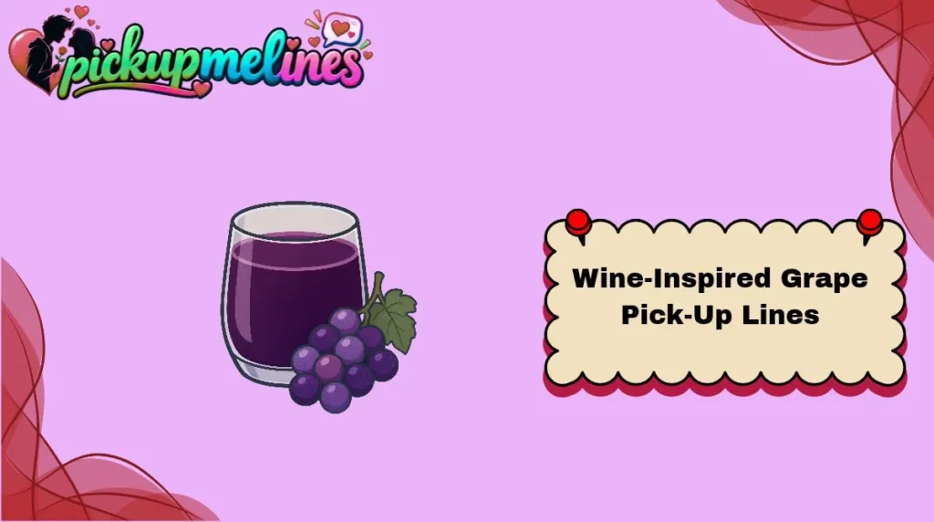 Wine-Inspired Grape Pick-Up Lines