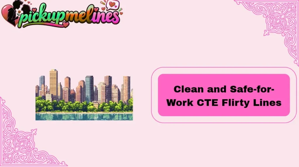 Clean and Safe-for-Work CTE Flirty Lines