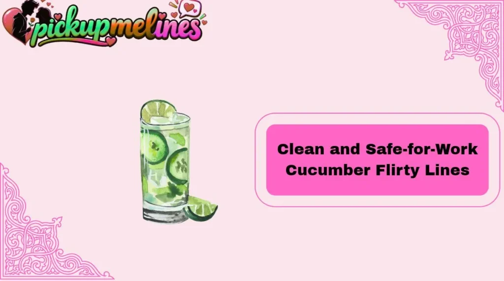 Clean and Safe-for-Work Cucumber Flirty Lines
