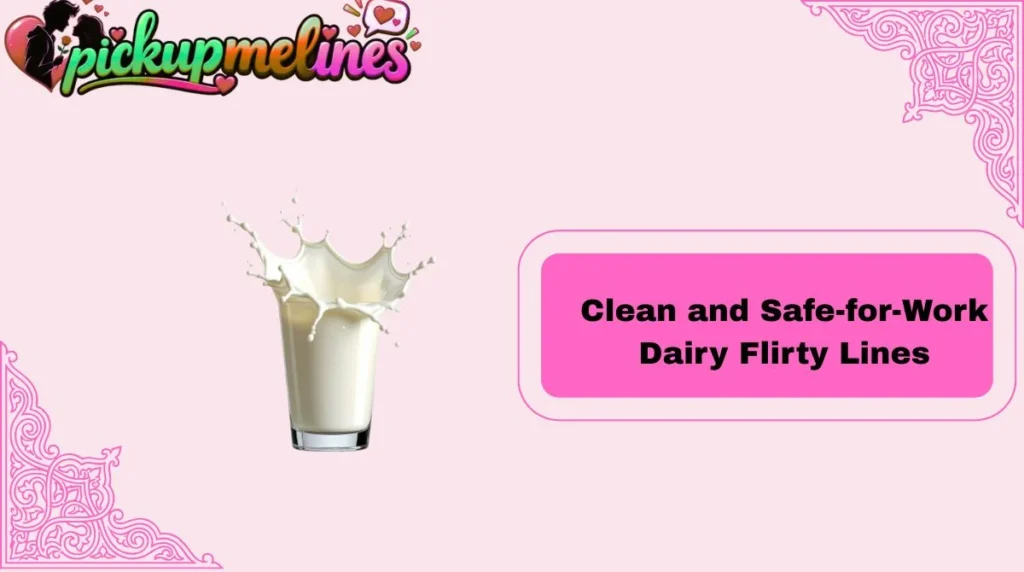 Clean and Safe-for-Work Dairy Flirty Lines