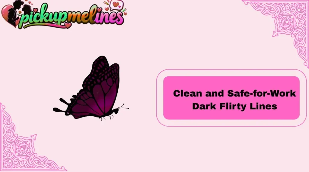 Clean and Safe-for-Work  Dark Flirty Lines
