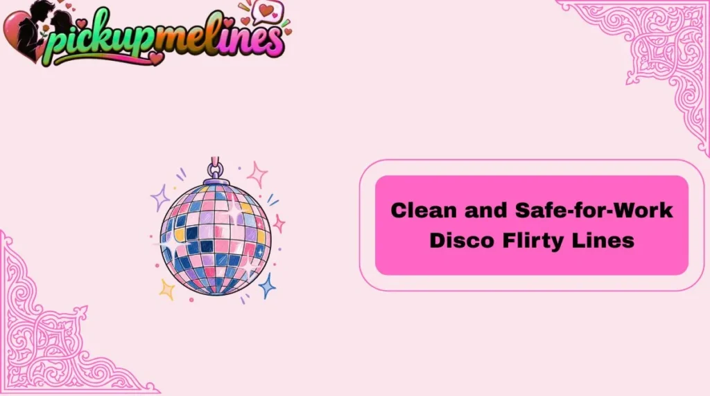 Clean and Safe-for-Work Disco Flirty Lines