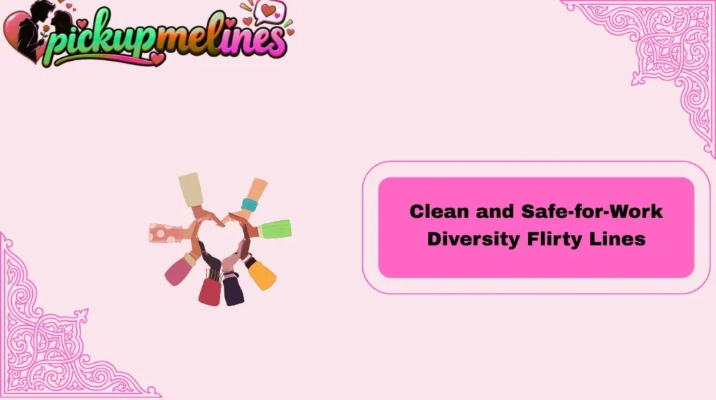 Clean and Safe-for-Work Diversity Flirty Lines