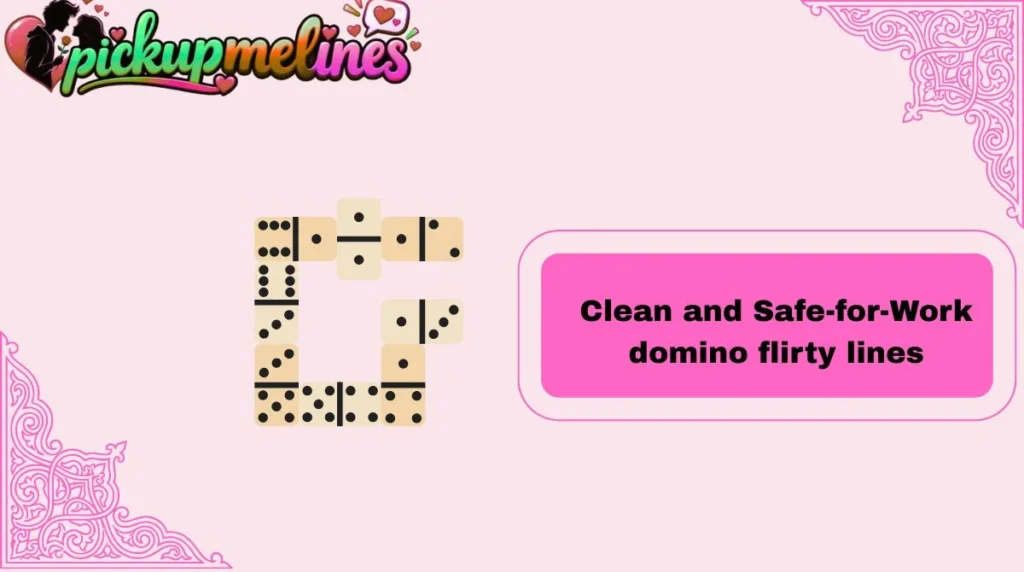 Clean and Safe-for-Work domino flirty lines