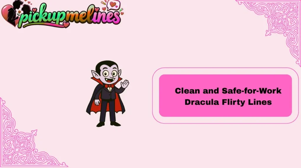 Clean and Safe-for-Work Dracula Flirty Lines