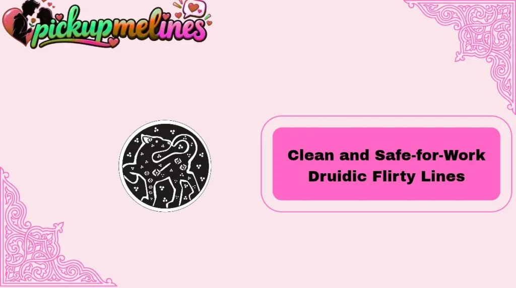 Clean and Safe-for-Work Druidic Flirty Lines