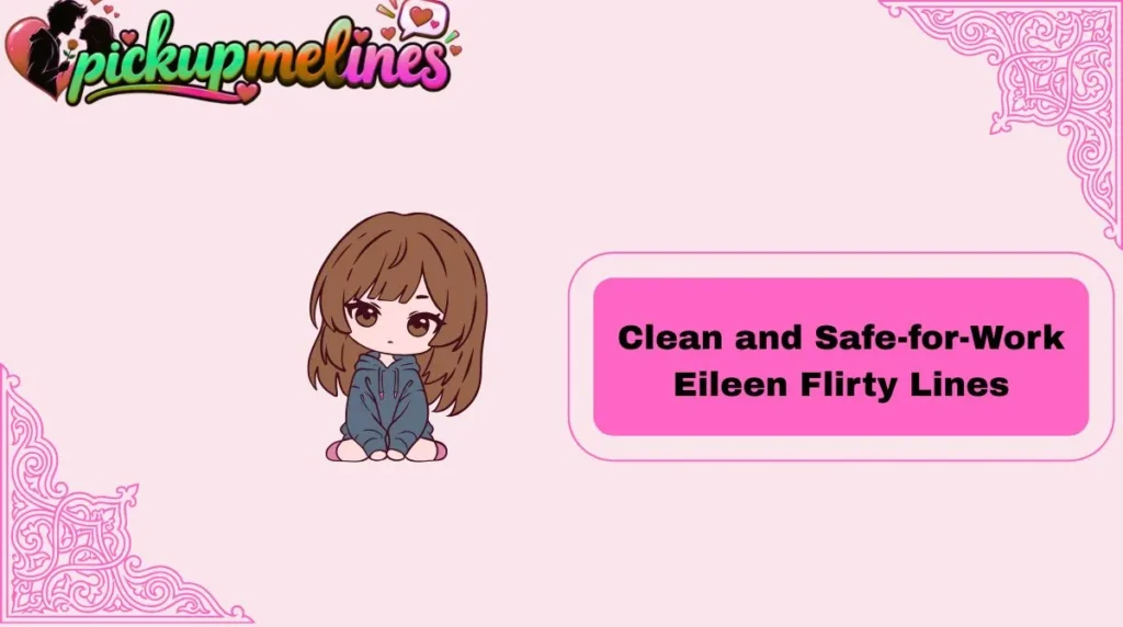 Clean and Safe-for-Work Eileen Flirty Lines