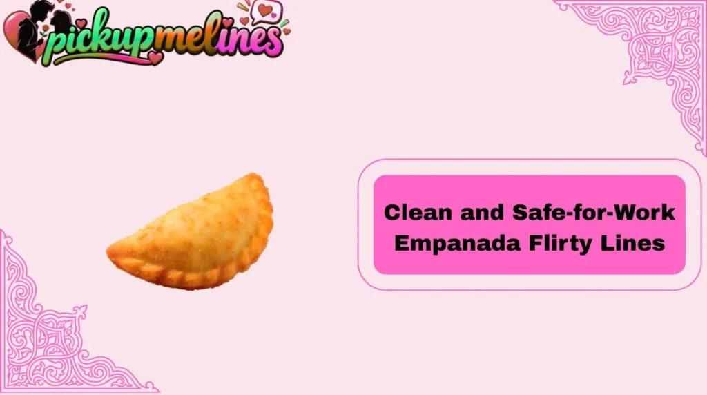 Clean and Safe-for-Work Empanada Flirty Lines