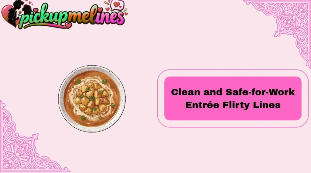Clean and Safe-for-Work Entrée Flirty Lines