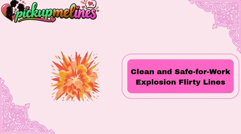 Clean and Safe-for-Work Explosion Flirty Lines