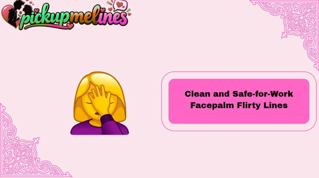 Clean and Safe-for-Work Facepalm Flirty Lines