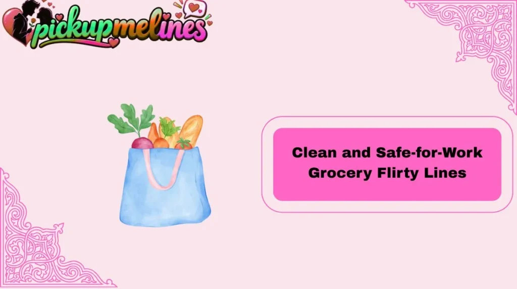 Clean and Safe-for-Work Grocery Flirty Lines