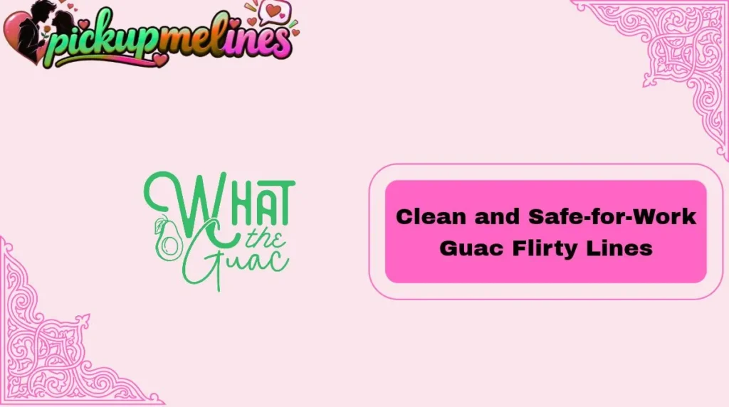 Clean and Safe-for-Work Guac Flirty Lines