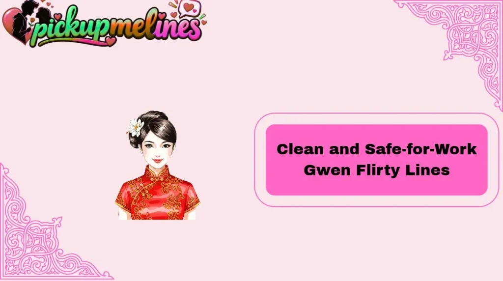 Clean and Safe-for-Work Gwen Flirty Lines