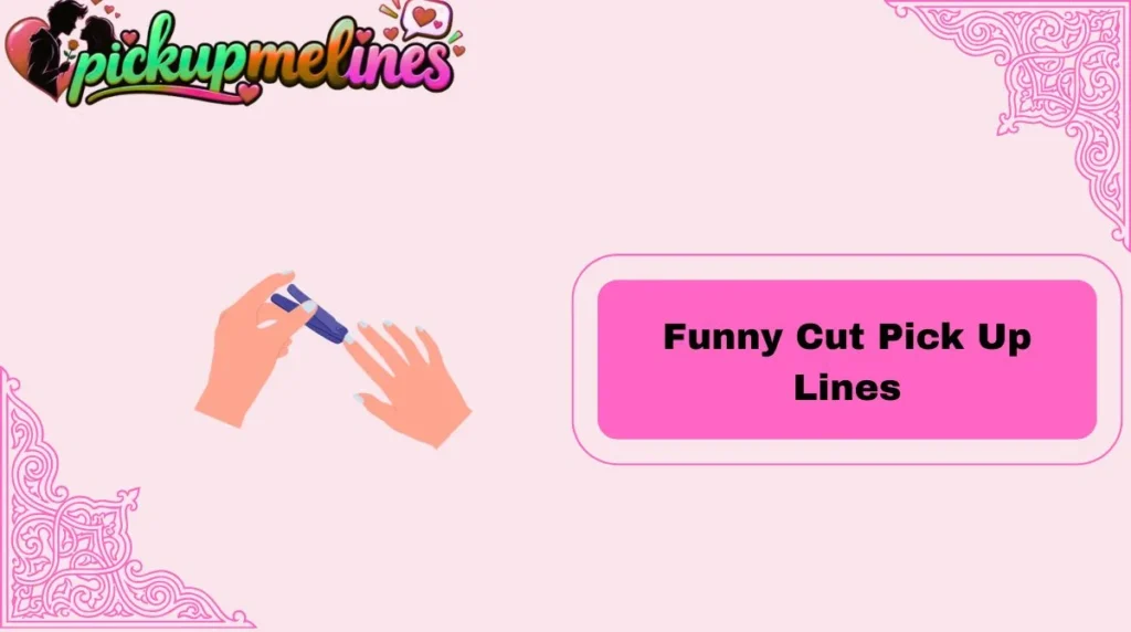 Funny Cut Pick Up Lines