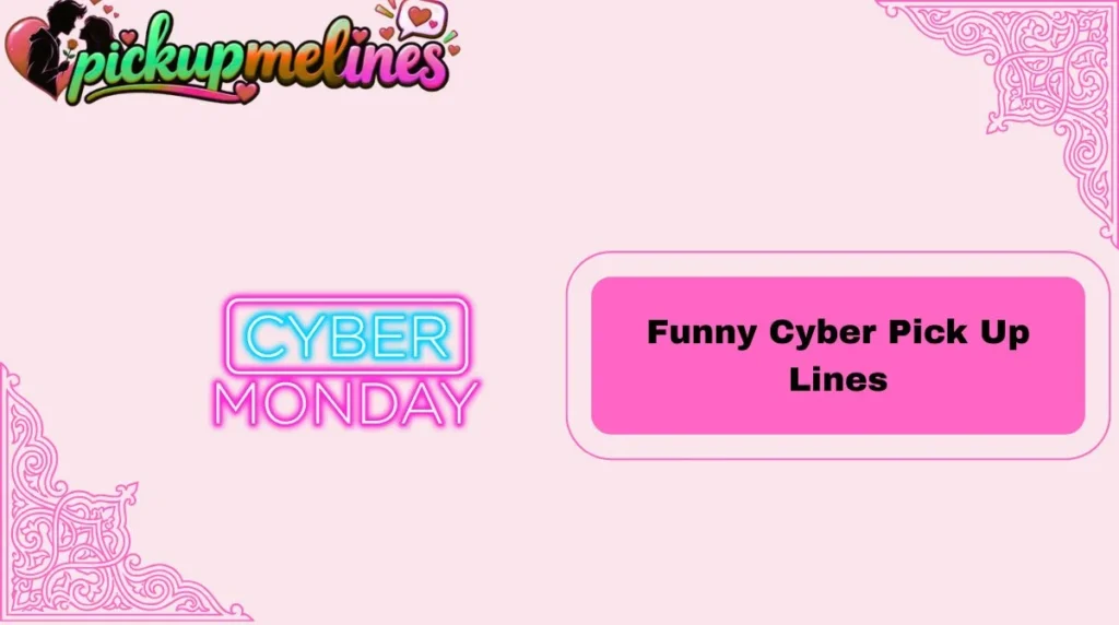 Funny Cyber Pick Up Lines