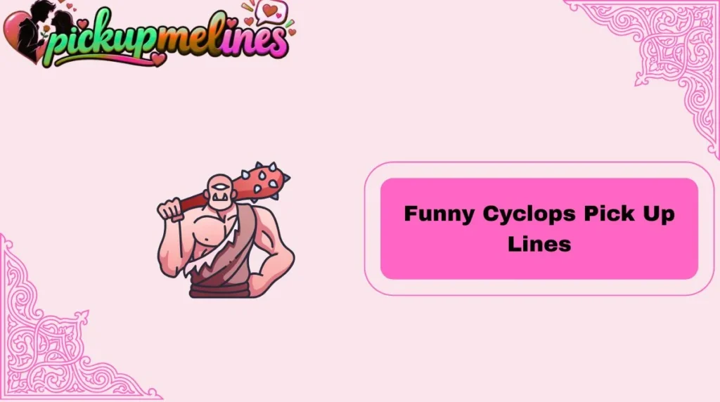 Funny Cyclops Pick Up Lines