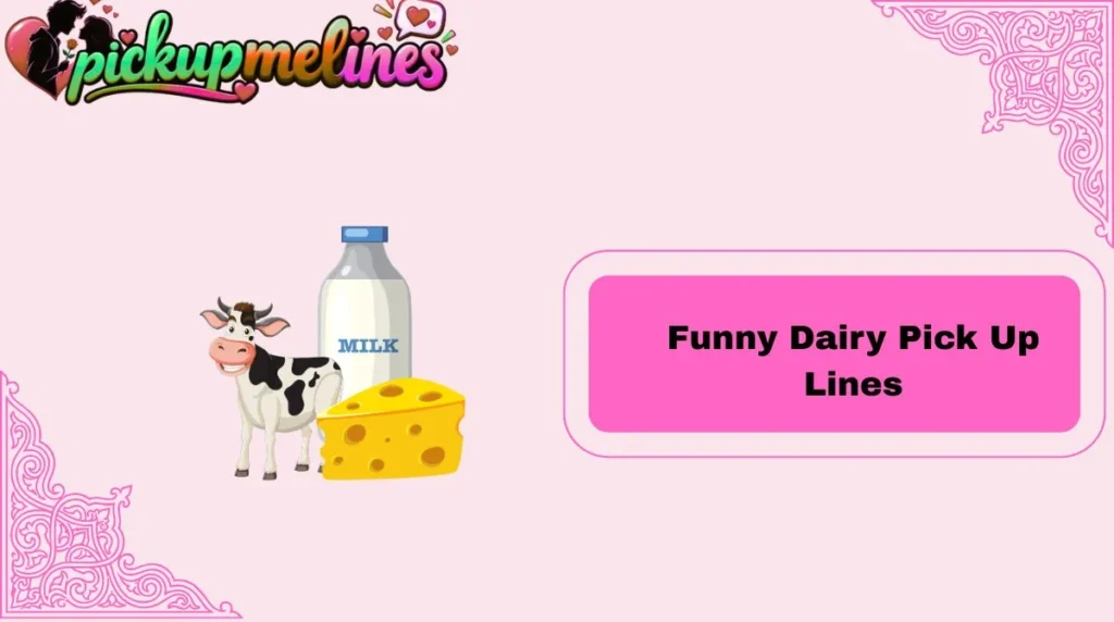 Funny Dairy Pick Up Lines
