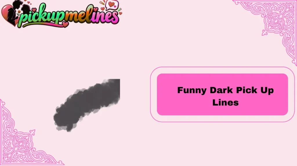 Funny Dark Pick Up Lines
