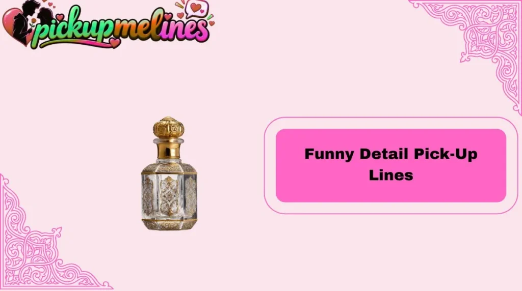 Funny Detail Pick-Up Lines