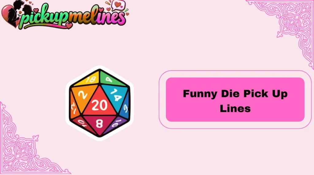 Funny Die Pick Up Lines